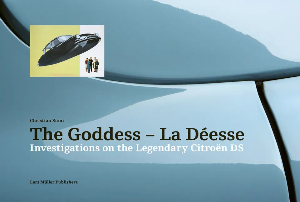 The Goddess--La Déesse: Investigations on the Legendary Citroën DS - Hardcover