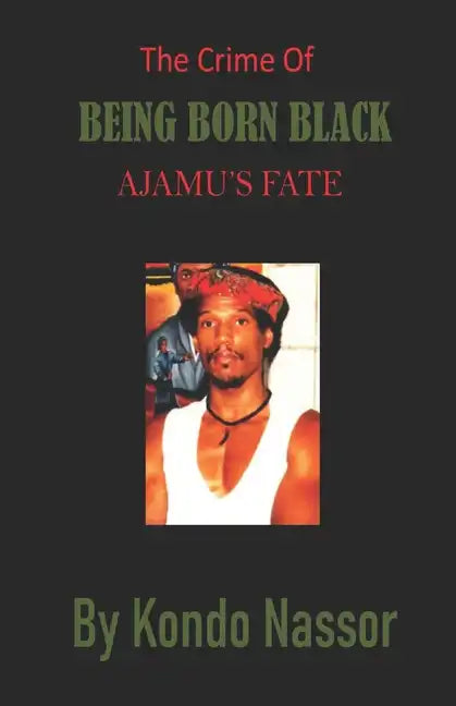 The Crime of Being Born Black: Ajamu's Fate - Paperback