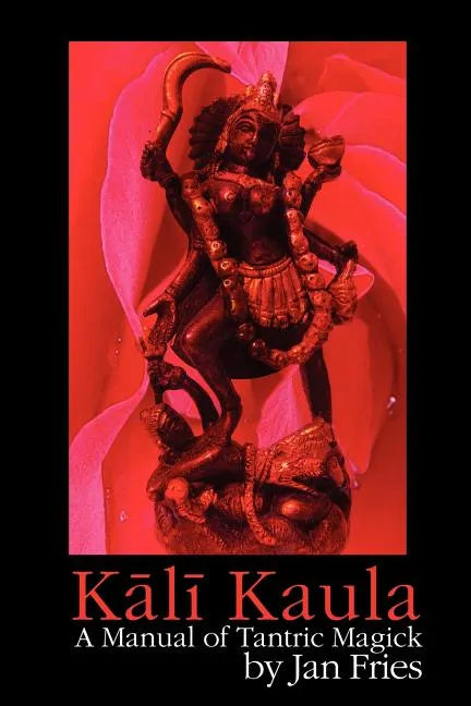 Kali Kaula: A Manual of Tantric Magick - Paperback