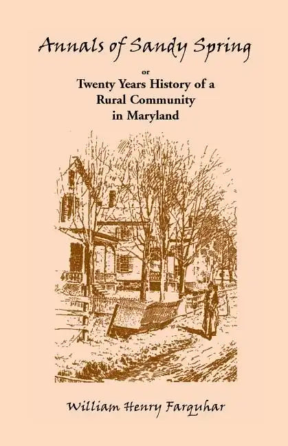 Annals of Sandy Spring, Twenty Years of History of a Rural Community in Maryland - Paperback