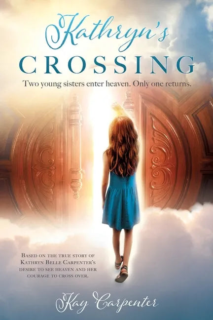 Kathryn's Crossing: Two young sisters enter heaven. Only one returns. - Paperback