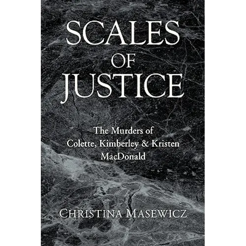Scales of Justice: The Murders of Colette, Kimberley & Kristen MacDonald - Hardcover