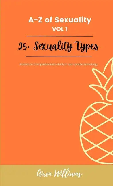 A to Z Of SEXUALITY, vol. 1, 25+ Types of Sexuality: Based on a comprehensive study in sex-positive sociology. - Paperback