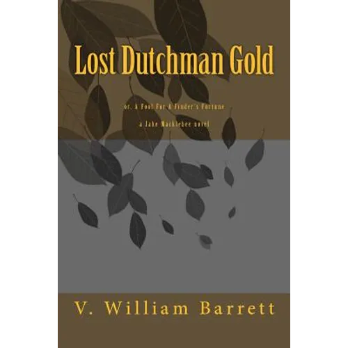 Lost Dutchman Gold: or, A Fool For A Finder's Fortune - Paperback
