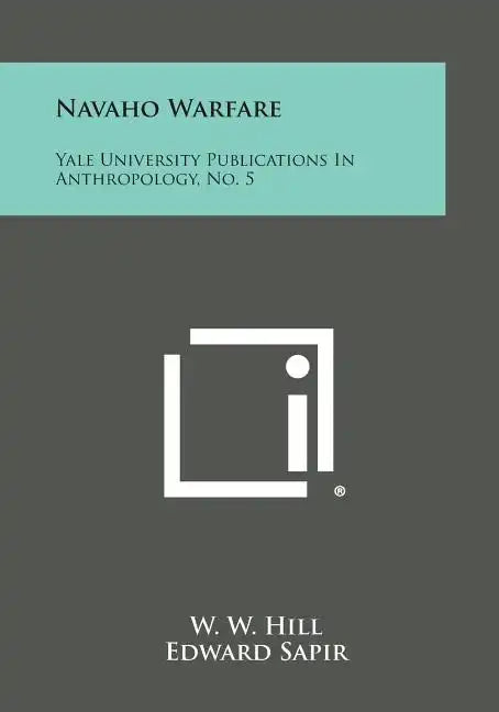 Navaho Warfare: Yale University Publications in Anthropology, No. 5 - Paperback