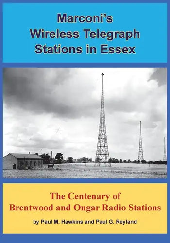 Marconi's Wireless Telegraph Stations in Essex: The Centenary of Brentwood and Ongar Radio Stations - Paperback
