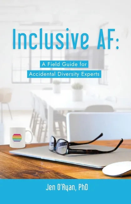 Inclusive AF: A Field Guide for Accidental Diversity Experts - Paperback