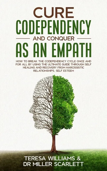 Cure Codependency and Conquer as an Empath: How to Break the Codependency Cycle Once and For All By using The Ultimate Guide Through Self Healing and - Paperback