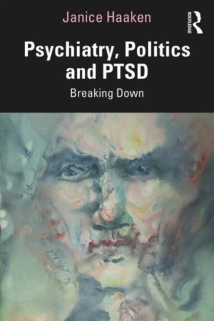 Psychiatry, Politics and Ptsd: Breaking Down - Paperback