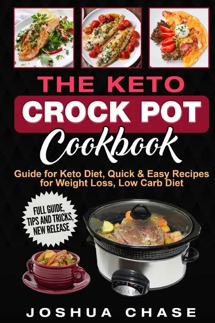 The Keto Crock Pot Cookbook: Guide for Keto Diet, Quick & Easy Recipes for Weight Loss, Low Carb Diet, Full guide, tips and tricks, new release - Paperback