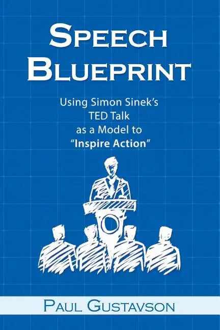 Speech Blueprint: Using Simon Sinek's TED Talk as a Model to Inspire Action - Paperback