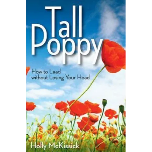 Tall Poppy: How to Lead Without Losing Your Head - Paperback