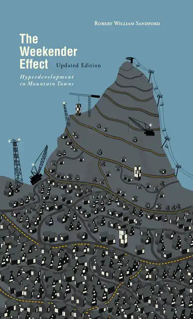 The Weekender Effect: Hyperdevelopment in Mountain Towns - Updated Edition - Paperback