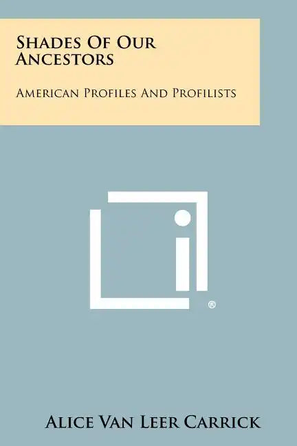 Shades Of Our Ancestors: American Profiles And Profilists - Paperback