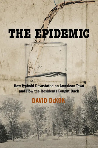 The Epidemic: How Typhoid Devastated an American Town and How the Residents Fought Back - Paperback