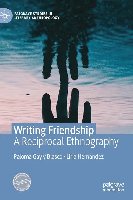 Writing Friendship: A Reciprocal Ethnography - Hardcover