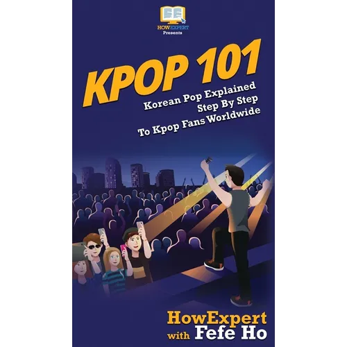 Kpop 101: Korean Pop Explained Step By Step To Kpop Fans Worldwide - Hardcover