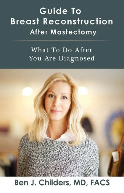 Guide To Breast Reconstruction After Mastectomy: What To Do After You Are Diagnosed - Paperback