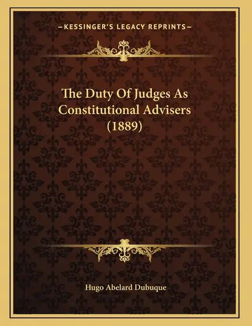 The Duty Of Judges As Constitutional Advisers (1889) - Paperback