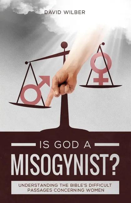 Is God a Misogynist?: Understanding the Bible's Difficult Passages Concerning Women - Paperback