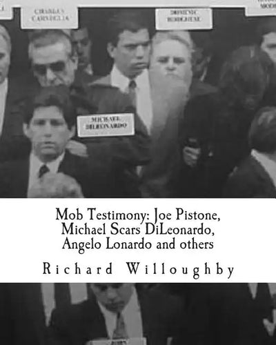 Mob Testimony: Joe Pistone, Michael Scars DiLeonardo, Angelo Lonardo and others: The court testimony of FBI New York Undercover Agent Joe Pistone, Gam - Paperback