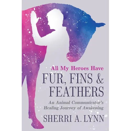 All My Heroes Have Fur, Fins & Feathers - Paperback