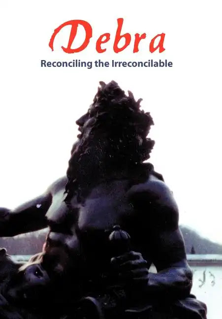 Debra: Reconciling the Irreconcilable - Hardcover