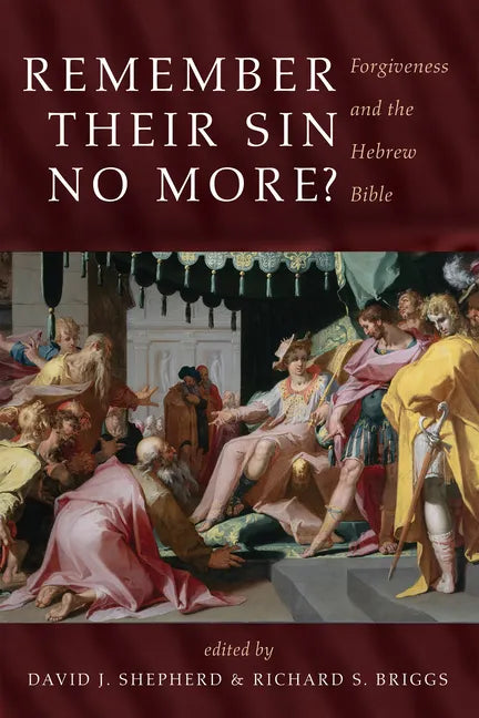 Remember Their Sin No More?: Forgiveness and the Hebrew Bible - Hardcover