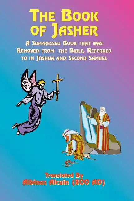 The Book of Jasher: A Suppressed Book That Was Removed from the Bible, Referred to in Joshua and Second Samuel - Paperback