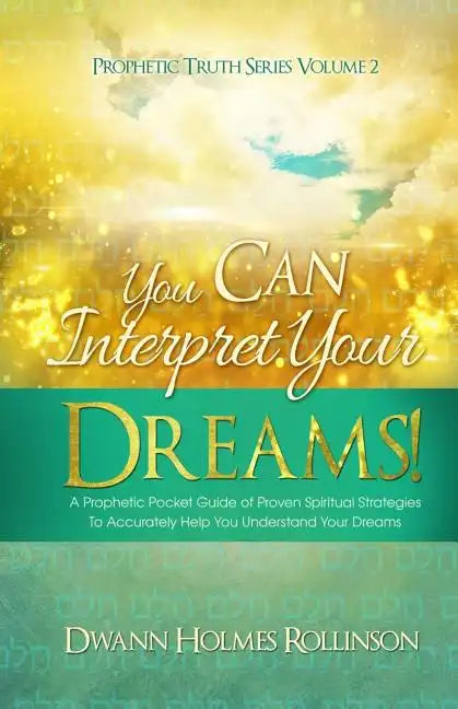 You Can Interpret Your Dreams: A Prophetic Pocket Guide of Proven Spiritual Strategies To Accurately Help You Understand Your Dreams - Paperback