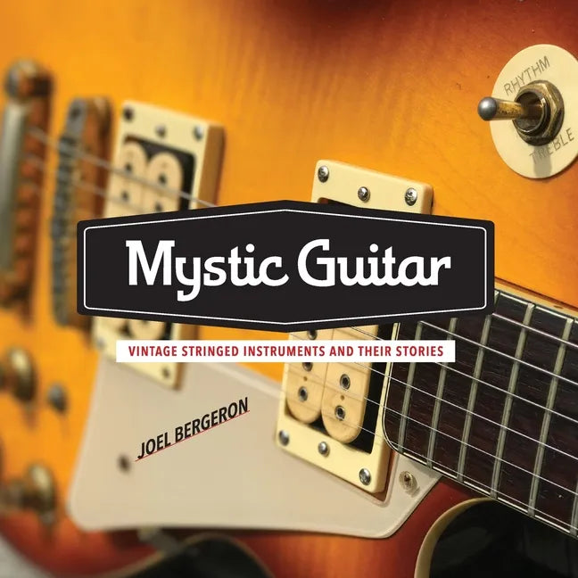 Mystic Guitar: Vintage Stringed Instruments and Their Stories - Paperback