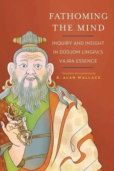 Fathoming the Mind: Inquiry and Insight in Dudjom Lingpa's Vajra Essence - Paperback
