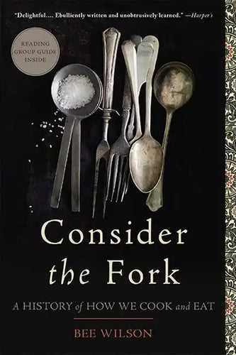 Consider the Fork: A History of How We Cook and Eat - Paperback