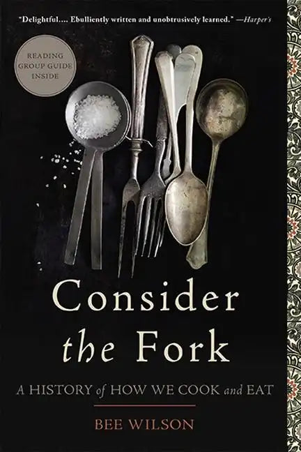 Consider the Fork: A History of How We Cook and Eat - Paperback