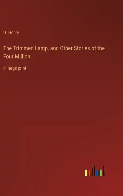 The Trimmed Lamp, and Other Stories of the Four Million: in large print - Hardcover