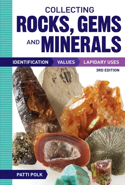 Collecting Rocks, Gems and Minerals: Identification, Values and Lapidary Uses - Paperback