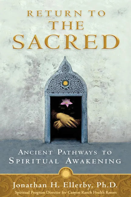Return to The Sacred: Ancient Pathways to Spiritual Awakening - Paperback
