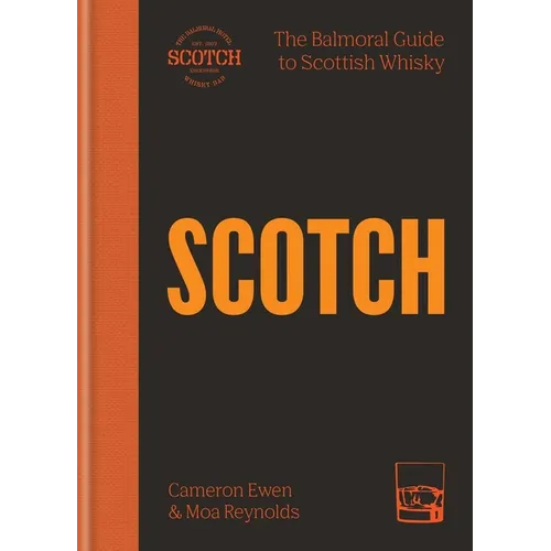 Scotch: The Balmoral Guide to Scottish Whisky - Hardcover