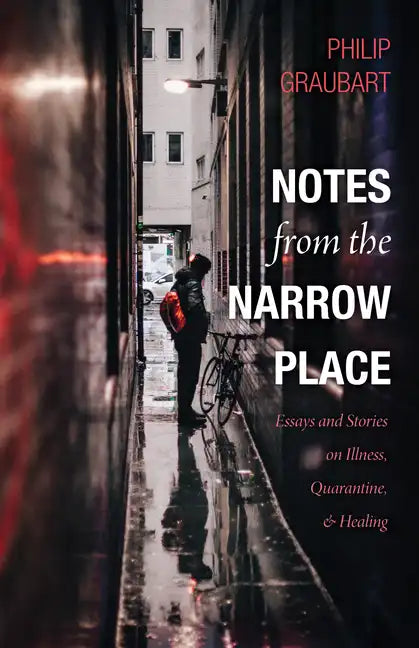 Notes from the Narrow Place: Essays and Stories on Illness, Quarantine, and Healing - Paperback