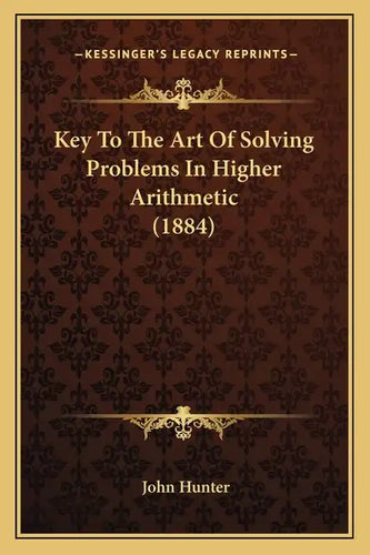 Key To The Art Of Solving Problems In Higher Arithmetic (1884) - Paperback