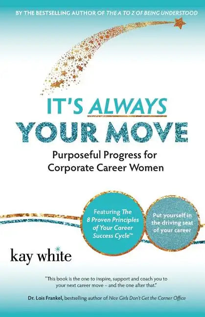 It's Always Your Move: Purposeful Progress for Corporate Career Women - Paperback