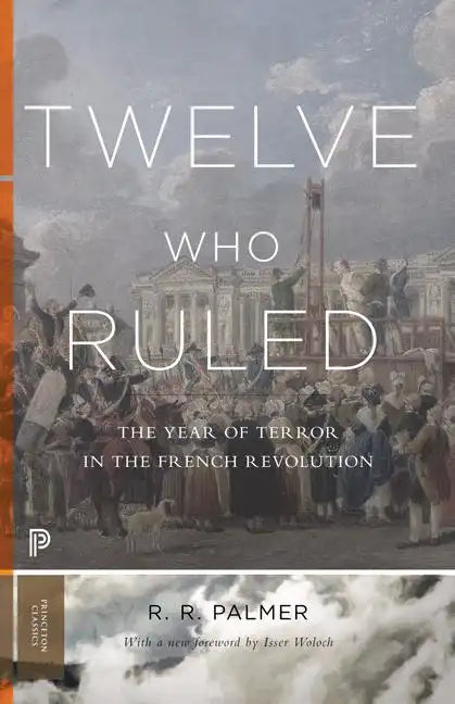 Twelve Who Ruled: The Year of Terror in the French Revolution - Paperback