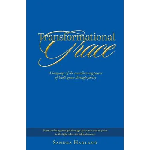 Transformational Grace: A Language of the Transforming Power of God's Grace Through Poetry - Paperback