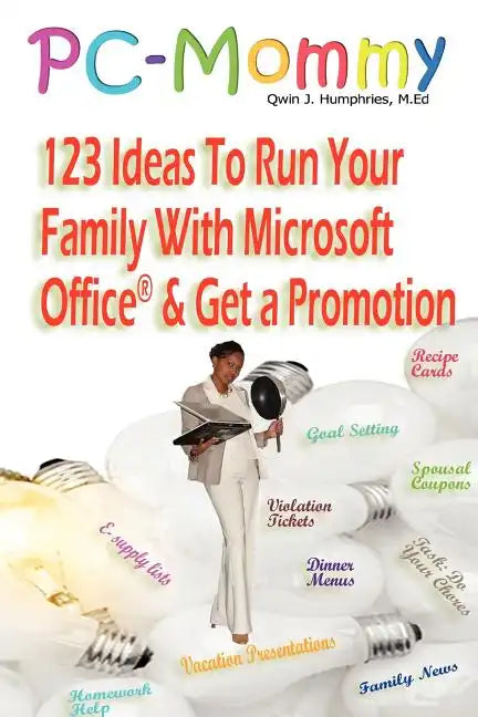 PC-Mommy; 123 Ideas To Run Your Family With Microsoft Office(R) And Get A Promotion - Paperback