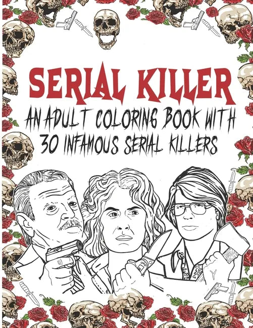 Serial Killer Coloring Book: An Adult Coloring Book With 30 Infamous Serial Killers - Paperback