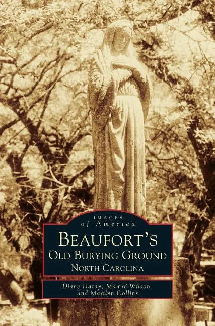 Beaufort's Old Burying Ground: North Carolina - Hardcover