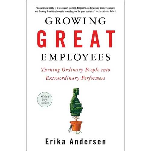 Growing Great Employees: Turning Ordinary People into Extraordinary Performers - Paperback