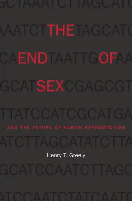 The End of Sex and the Future of Human Reproduction - Paperback