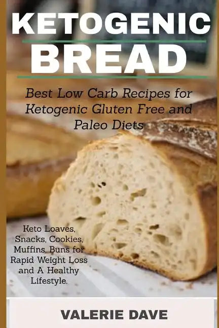 Ketogenic bread: Best Low Carb Recipes for Ketogenic Gluten Free and Paleo Diets. Keto Loaves, Snacks, Cookies, Muffins, Buns for Rapid - Paperback