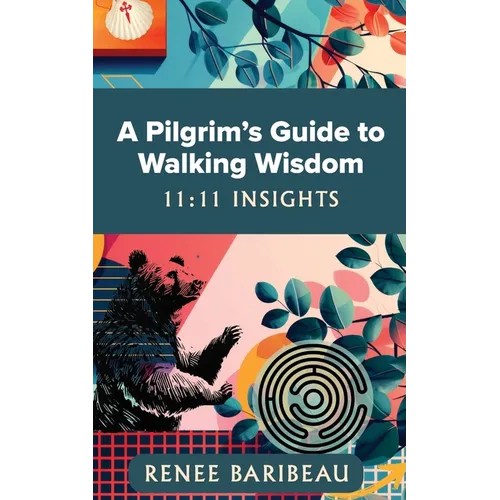 A Pilgrim's Guide to Walking Wisdom: 11:11 Insights - Paperback
